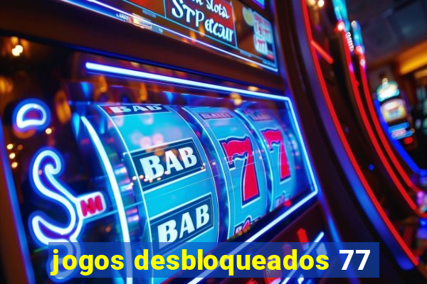 jogos desbloqueados 77